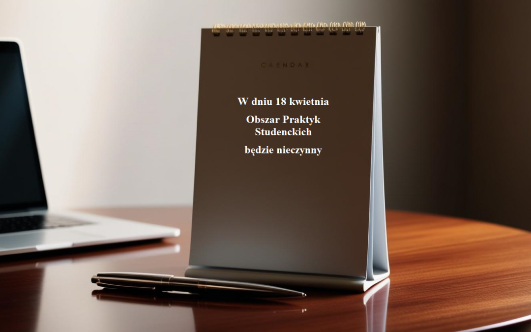 W dniu 18 kwietnia Obszar Praktyk Studenckich będzie nieczynny